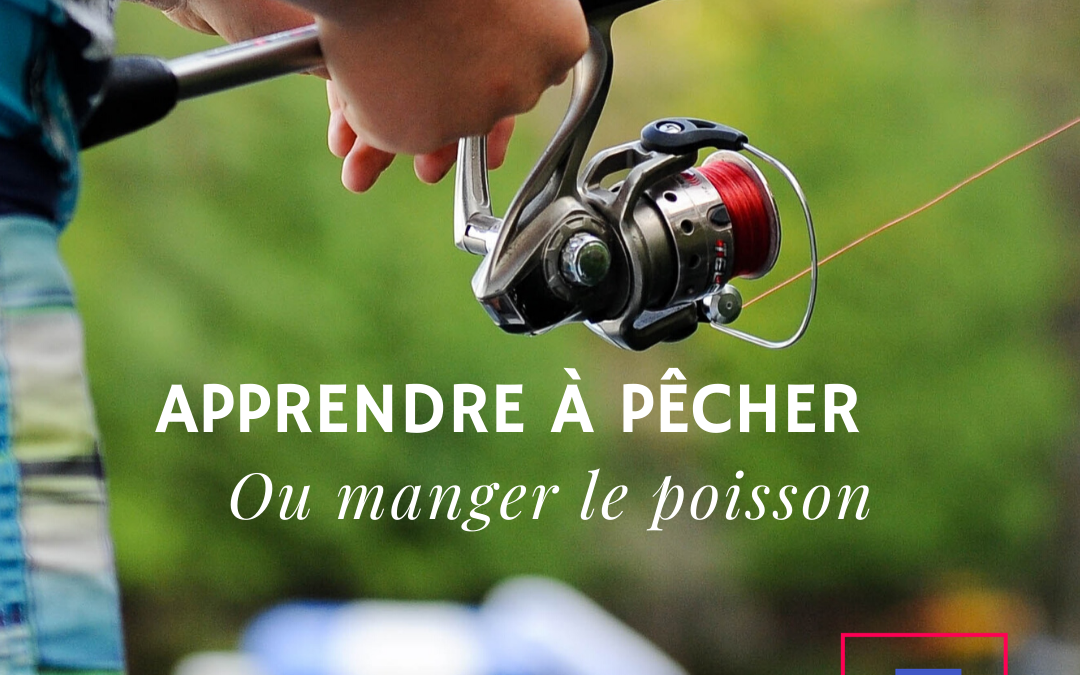 Vidéo Podcast #7 – Apprendre à pêcher ou manger le poisson!